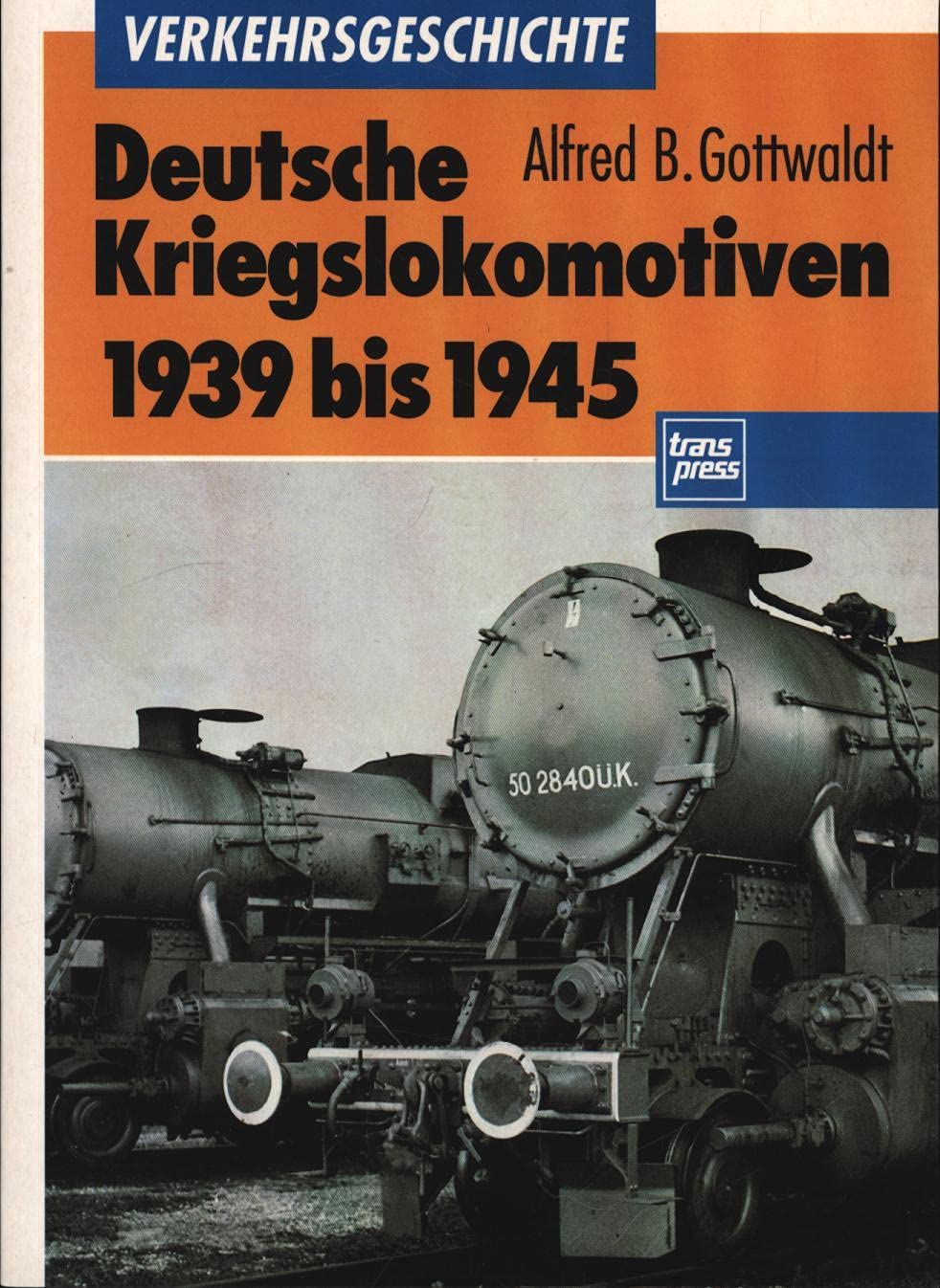 Deutsche Kriegslokomotiven 1939-45 (Transpress Verkehrsgeschichte) Business & Technology