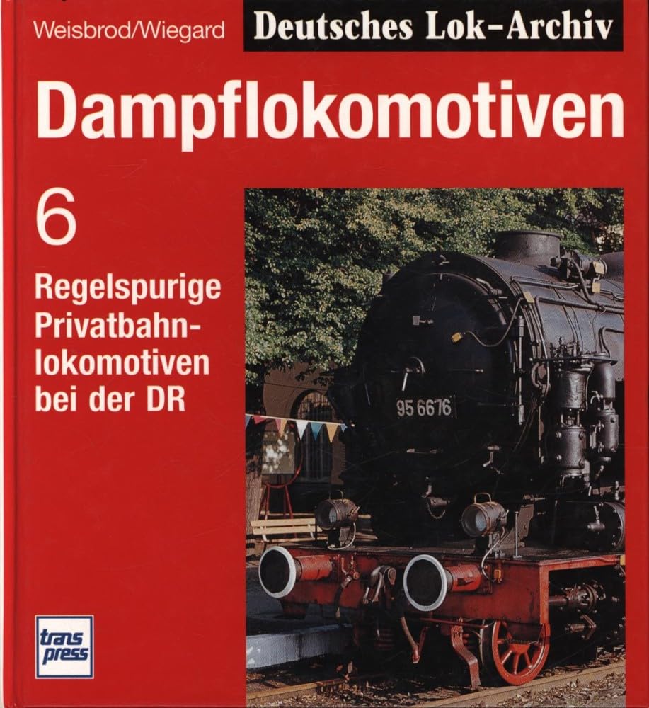 Dampflokomotiven, Bd.6, Regelspurige Privatbahnlokomotiven bei der DR (Dampflok-Archiv) Business & Technology
