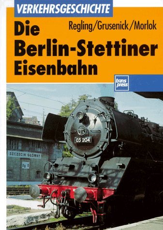 Die Berlin-Stettiner Eisenbahn (Transpress Verkehrsgeschichte) Business & Technology