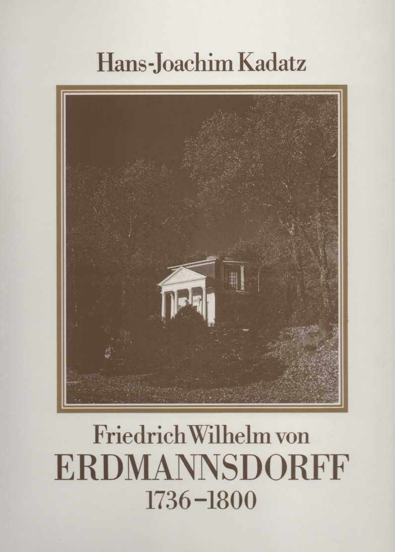 Friedrich Wilhelm von Erdmannsdorff 1736-1800. Wegbereiter des deutschen Frühklassizismus in Anhalt-Dessau Architecture