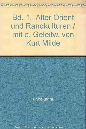 Bd. 1., Alter Orient und Randkulturen / mit e. Geleitw. von Kurt Milde Books