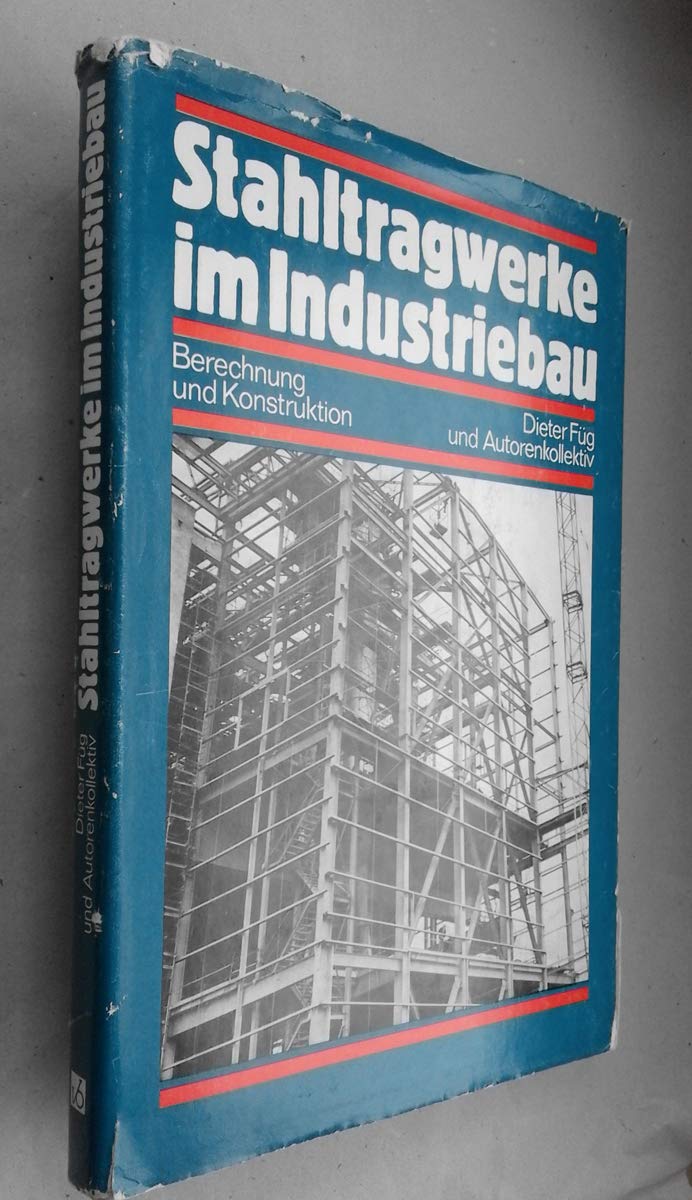 Stahltragwerke im Industriebau: Berechnung und Konstruktion Business & Technology