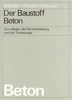 Der Baustoff Beton, Grundlagen der Strukturbildung und der Technologie: Mit 7 Beispielen Business & Technology