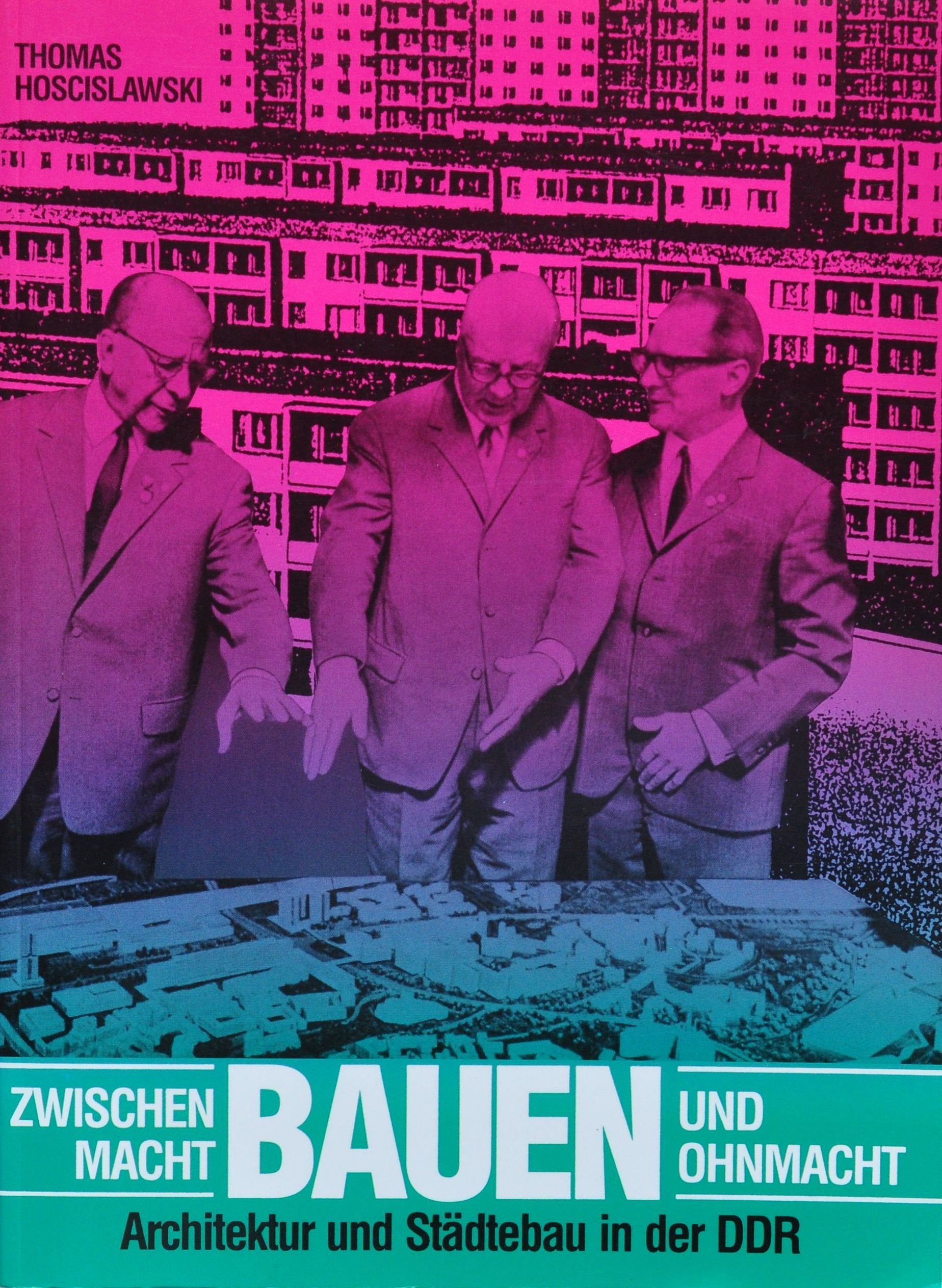 Bauen zwischen Macht und Ohnmacht: Architektur und Städtebau in der DDR Architecture