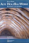 Alte Holzbauwerke. Beurteilen und Sanieren Architecture