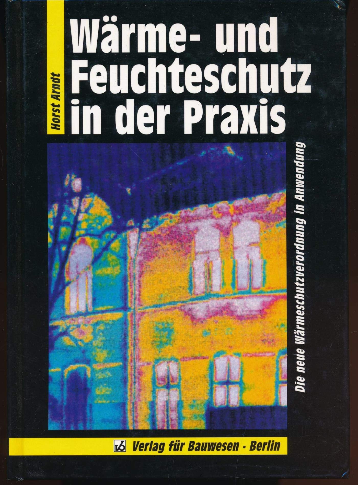 Wärme- und Feuchteschutz in der Praxis. Die neue Wärmeschutzverordnung in der Anwendung Architecture