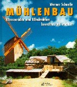 Mühlenbau: Wasserräder und Windmühlen - bewahren und erhalten Business & Technology