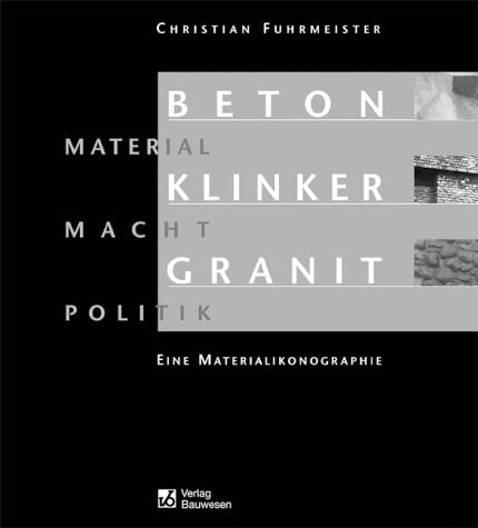 Beton Klinker Granit - Material Macht Politik. Eine Materialikonographie Business & Technology