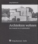 Architekten wohnen. Ihre Domizile im 20. Jahrhundert Architecture