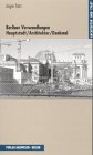 Berliner Verwandlungen: Hauptstadt, Architektur, Denkmal Architecture