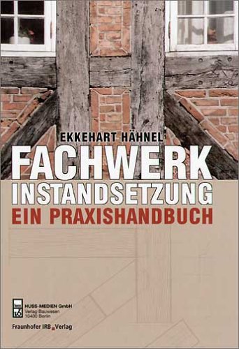 Fachwerkinstandsetzung - Ein Praxishandbuch: Arbeitsschritte - Details - Anregungen Books