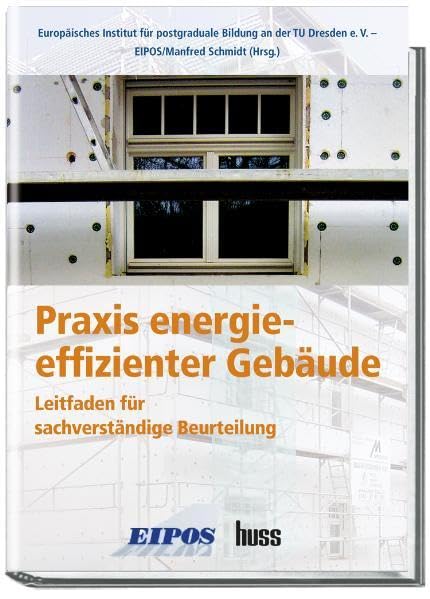 Praxis energieeffizienter Gebäude: Leitfaden für die sachverständige Beurteilung: Leitfaden für sachverständige Beurteilung. In Zus.-Arb. m. EIPOS Architecture