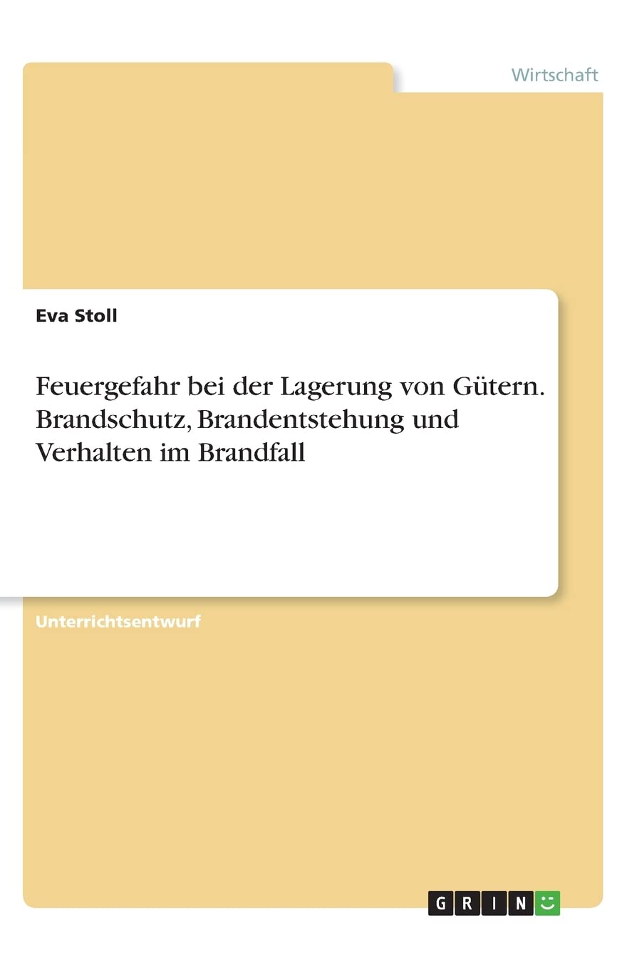 Feuergefahr bei der Lagerung von Gütern. Brandschutz, Brandentstehung und Verhalten im Brandfall Law
