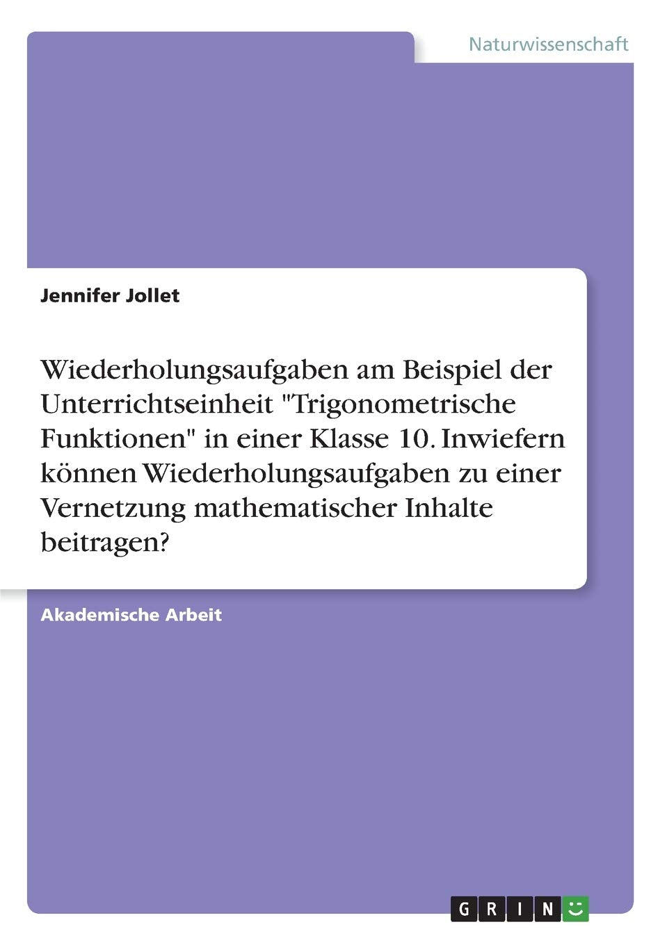 Wiederholungsaufgaben am Beispiel der Unterrichtseinheit "Trigonometrische Funktionen" in einer Klasse 10. Inwiefern können Wiederholungsaufgaben zu einer Vernetzung mathematischer Inhalte beitragen? Books