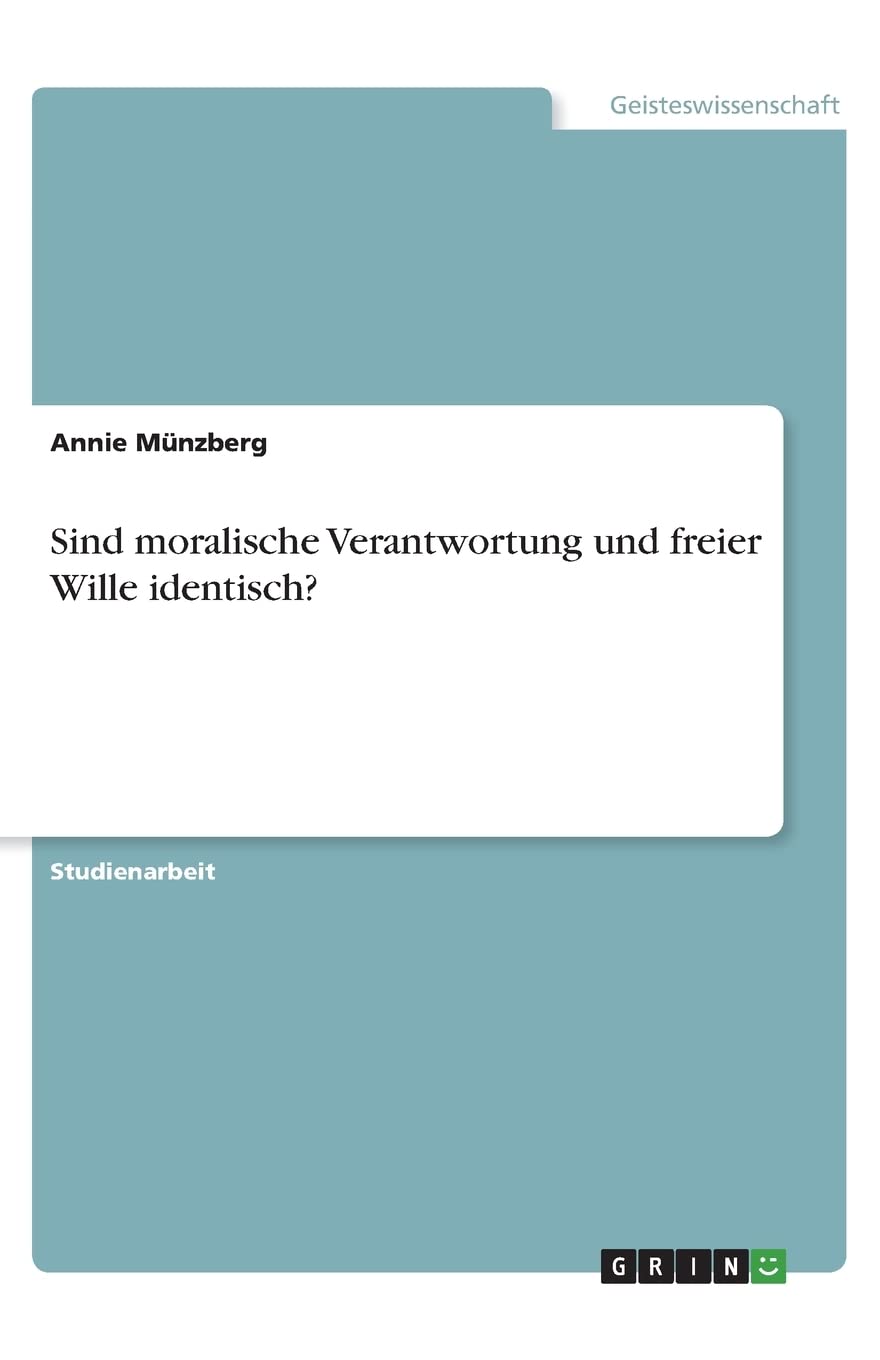 Sind moralische Verantwortung und freier Wille identisch? Philosophy