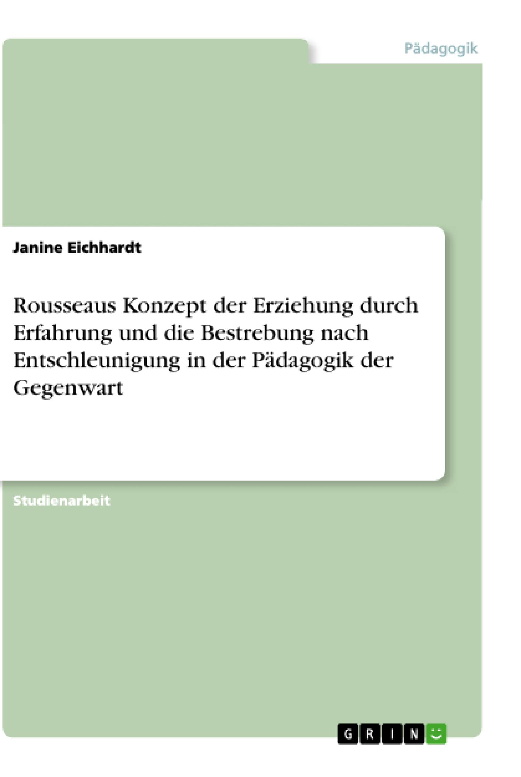 Rousseaus Konzept der Erziehung durch Erfahrung und die Bestrebung nach Entschleunigung in der Pädagogik der Gegenwart Education & Training