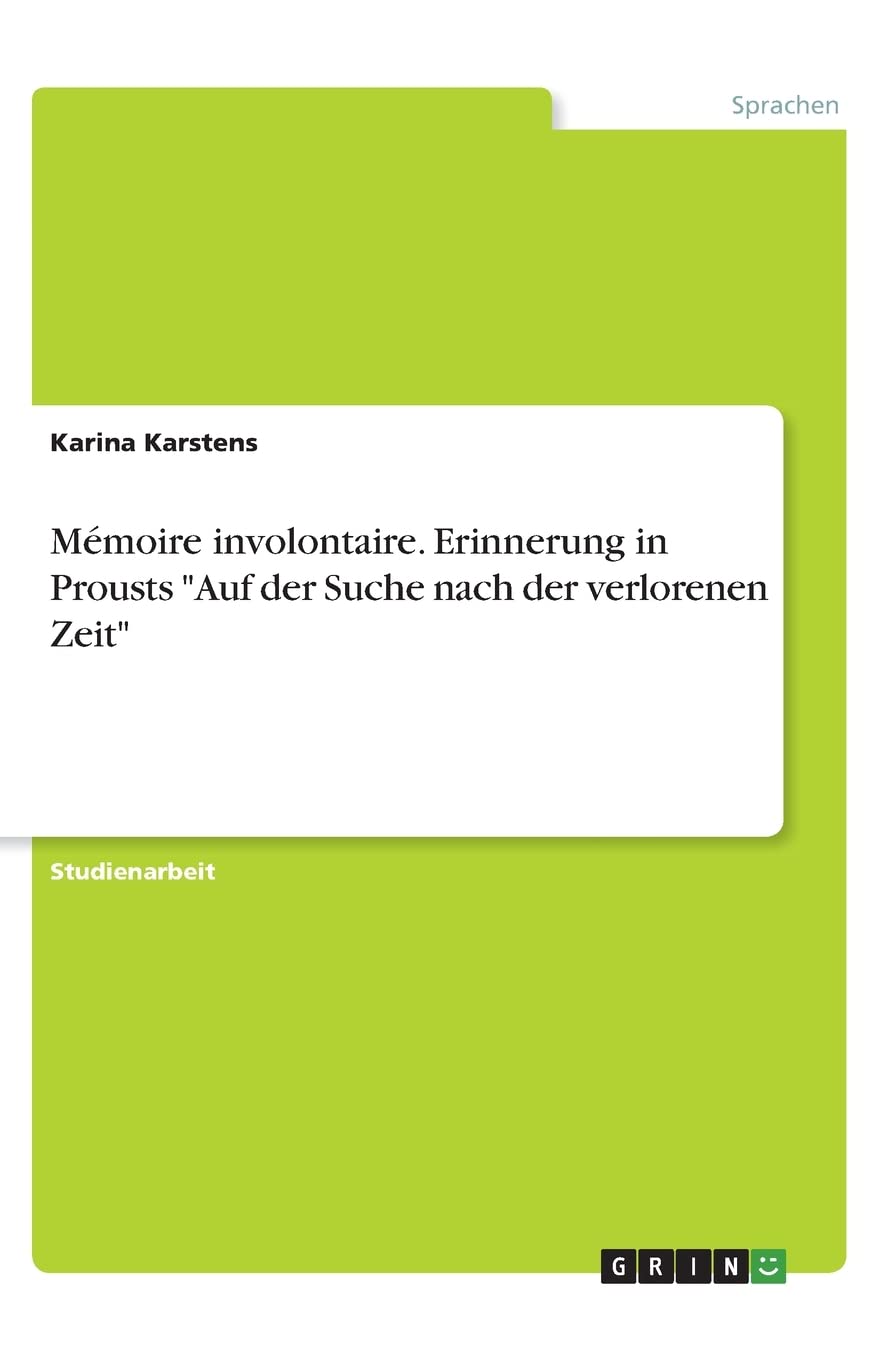 Mémoire involontaire. Erinnerung in Prousts "Auf der Suche nach der verlorenen Zeit" Memories