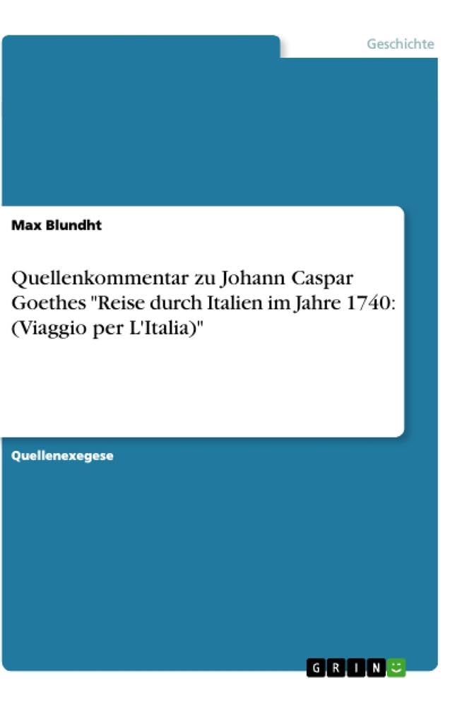 Quellenkommentar zu Johann Caspar Goethes "Reise durch Italien im Jahre 1740: (Viaggio per L'Italia)" Politics & History