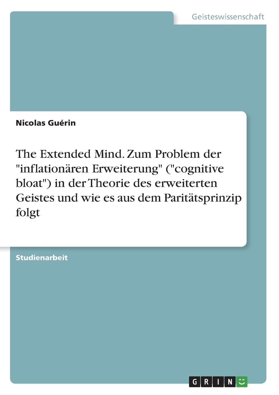 The Extended Mind. Zum Problem der "inflationären Erweiterung" ("cognitive bloat") in der Theorie des erweiterten Geistes und wie es aus dem Paritätsprinzip folgt Philosophy