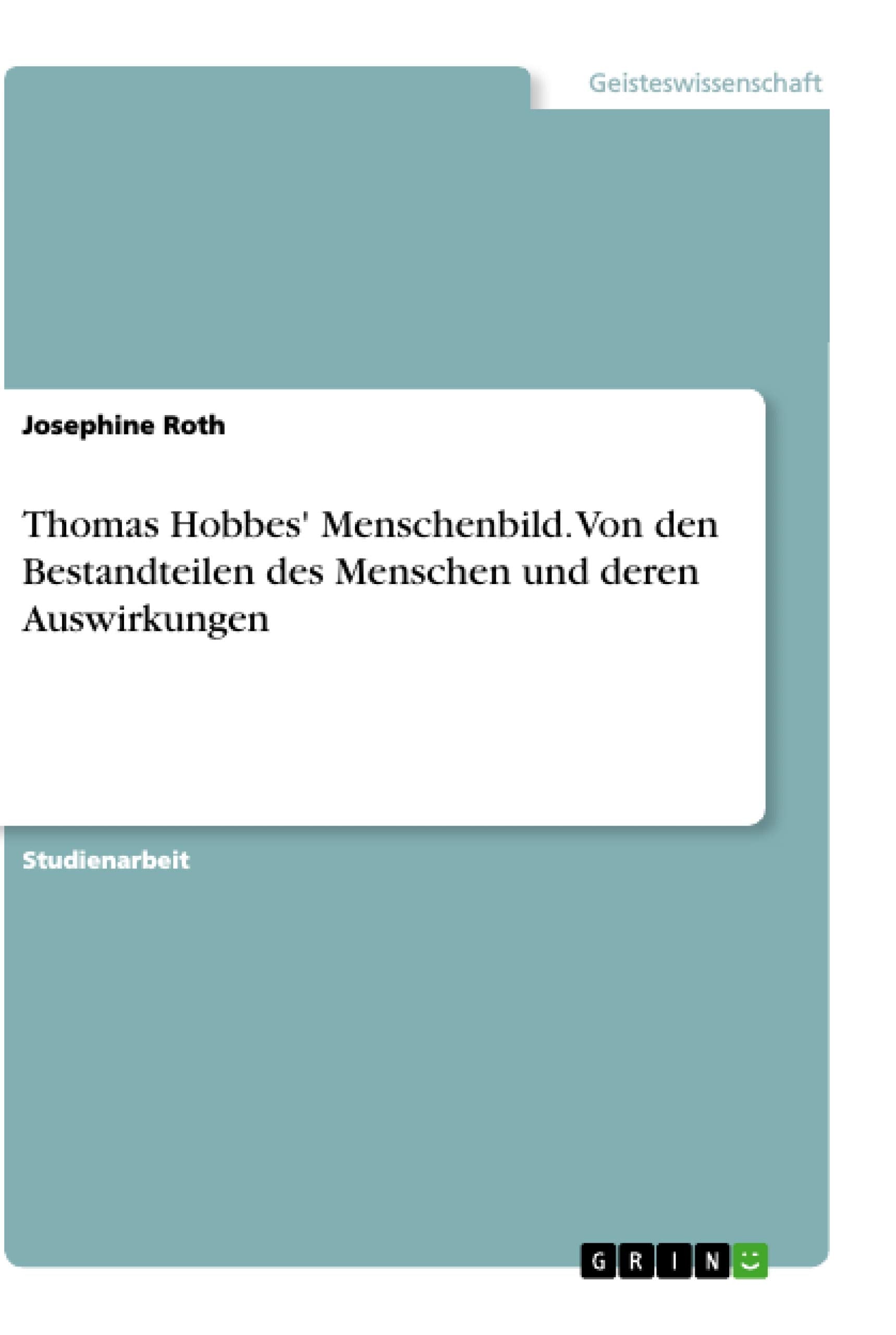Thomas Hobbes' Menschenbild. Von den Bestandteilen des Menschen und deren Auswirkungen Philosophy