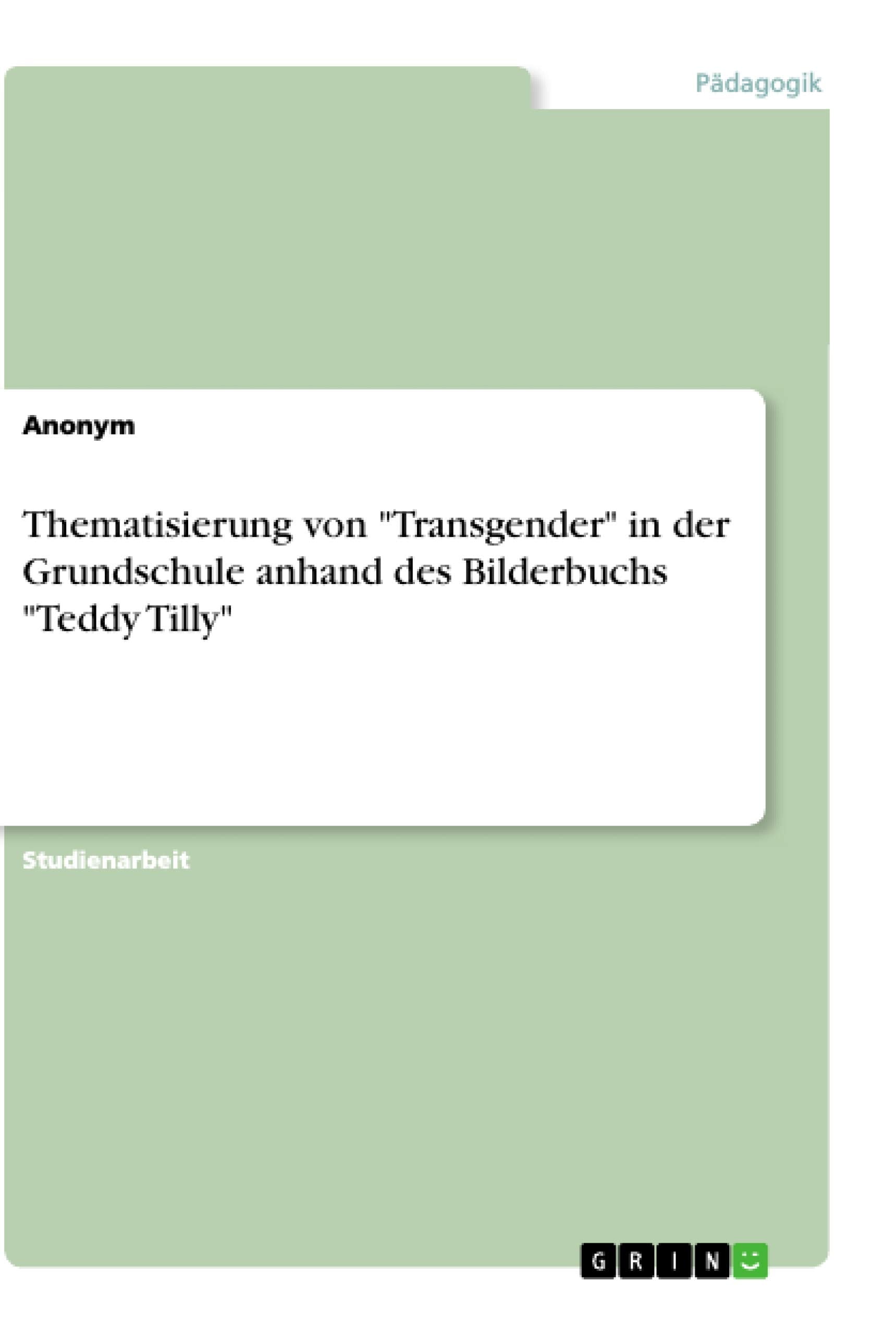 Thematisierung von "Transgender" in der Grundschule anhand des Bilderbuchs "Teddy Tilly" Education & Training
