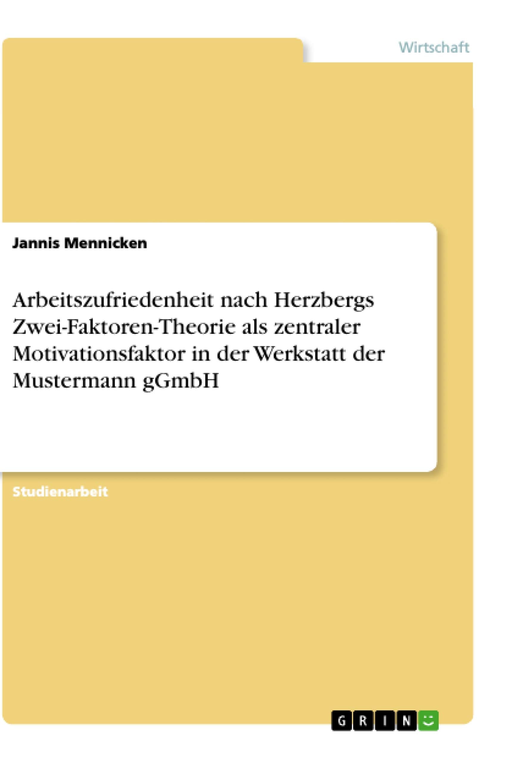 Arbeitszufriedenheit nach Herzbergs Zwei-Faktoren-Theorie als zentraler Motivationsfaktor in der Werkstatt der Mustermann gGmbH Law