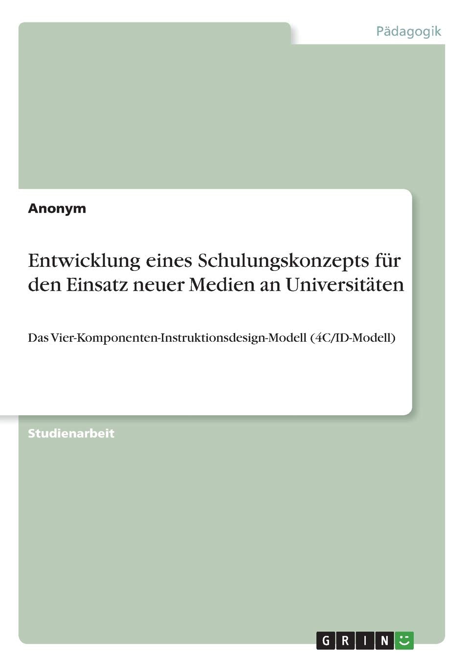 Entwicklung eines Schulungskonzepts für den Einsatz neuer Medien an Universitäten: Das Vier-Komponenten-Instruktionsdesign-Modell (4C/ID-Modell) Media & Communication