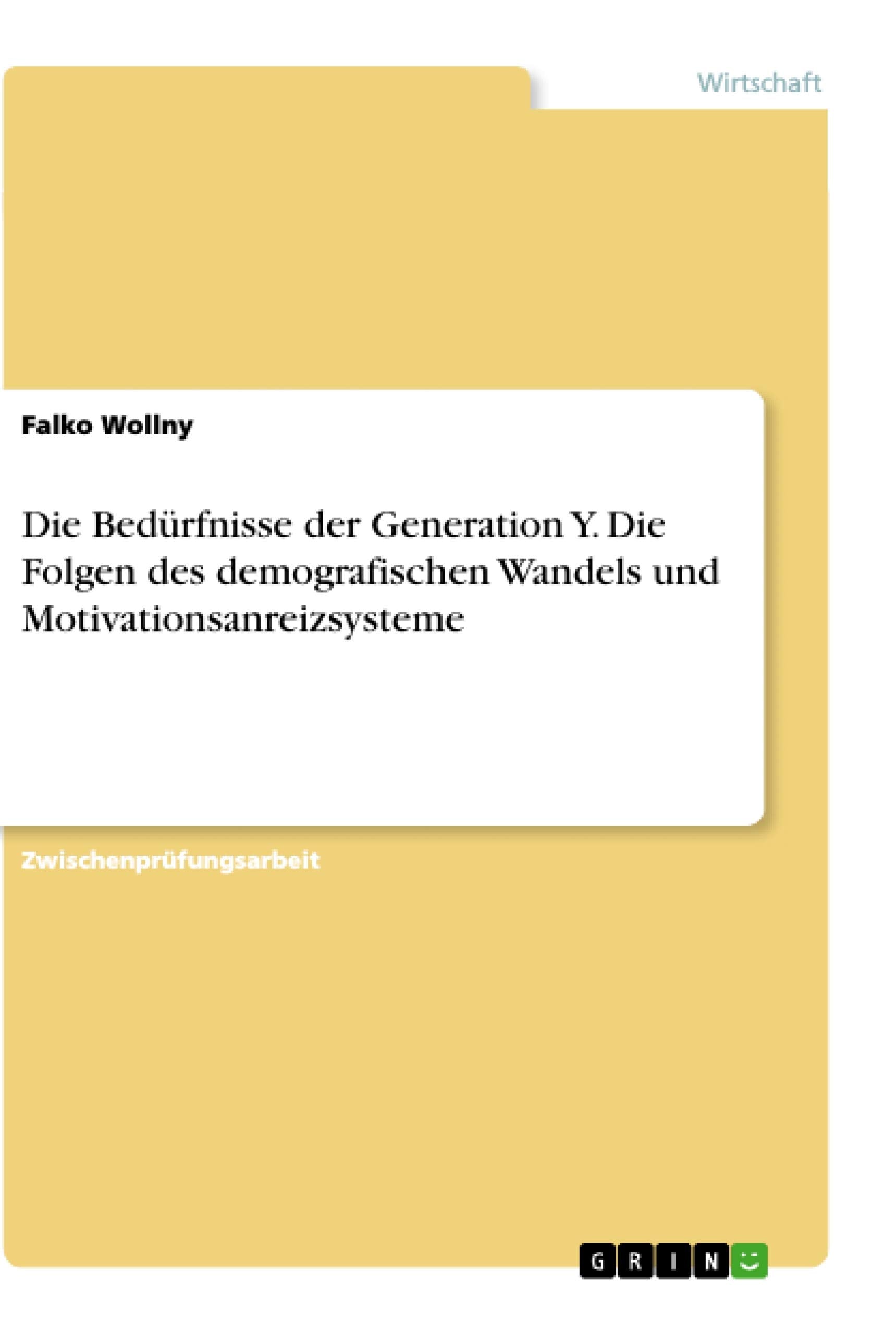 Die Bedürfnisse der Generation Y. Die Folgen des demografischen Wandels und Motivationsanreizsysteme Law
