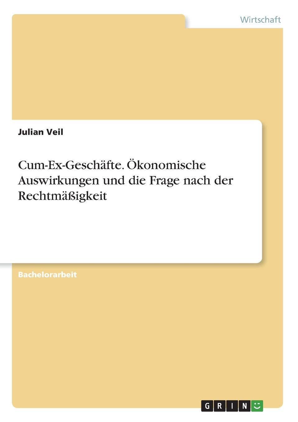 Cum-Ex-Geschäfte. Ökonomische Auswirkungen und die Frage nach der Rechtmäßigkeit Law