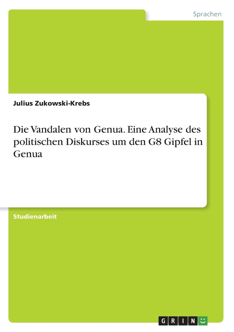 Die Vandalen von Genua. Eine Analyse des politischen Diskurses um den G8 Gipfel in Genua Social Sciences