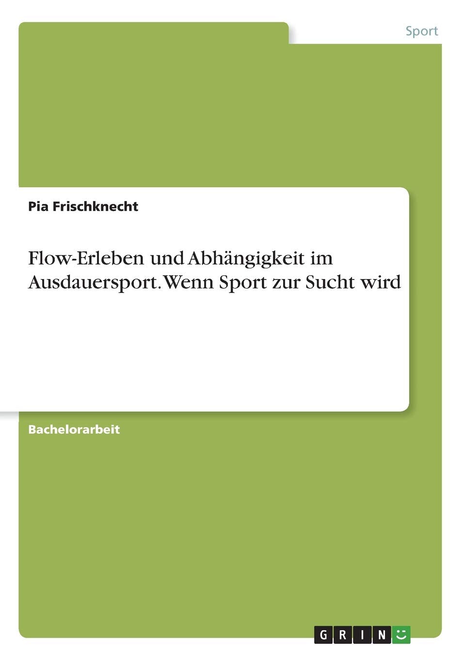 Flow-Erleben und Abhängigkeit im Ausdauersport. Wenn Sport zur Sucht wird Leisure & Fun