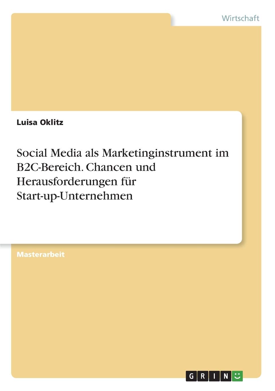 Social Media als Marketinginstrument im B2C-Bereich. Chancen und Herausforderungen für Start-up-Unternehmen: Magisterarbeit Law