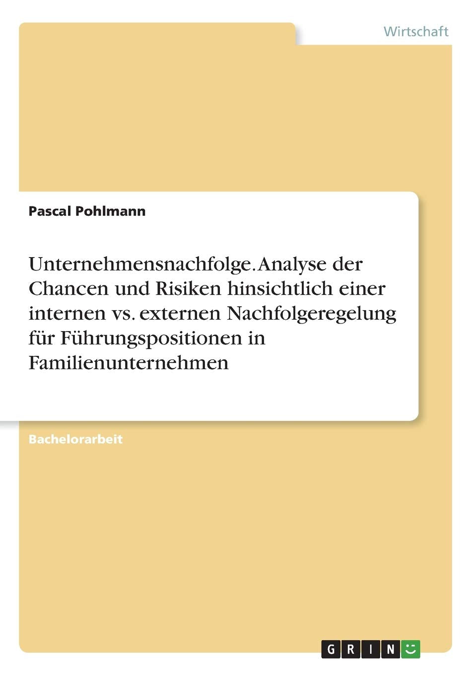 Unternehmensnachfolge. Analyse der Chancen und Risiken hinsichtlich einer internen vs. externen Nachfolgeregelung für Führungspositionen in Familienunternehmen Law