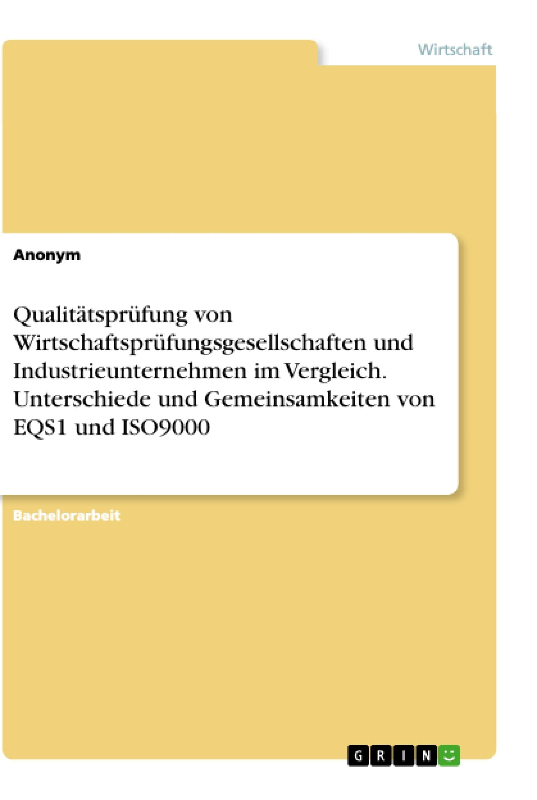 Qualitätsprüfung von Wirtschaftsprüfungsgesellschaften und Industrieunternehmen im Vergleich. Unterschiede und Gemeinsamkeiten von EQS1 und ISO9000 Law