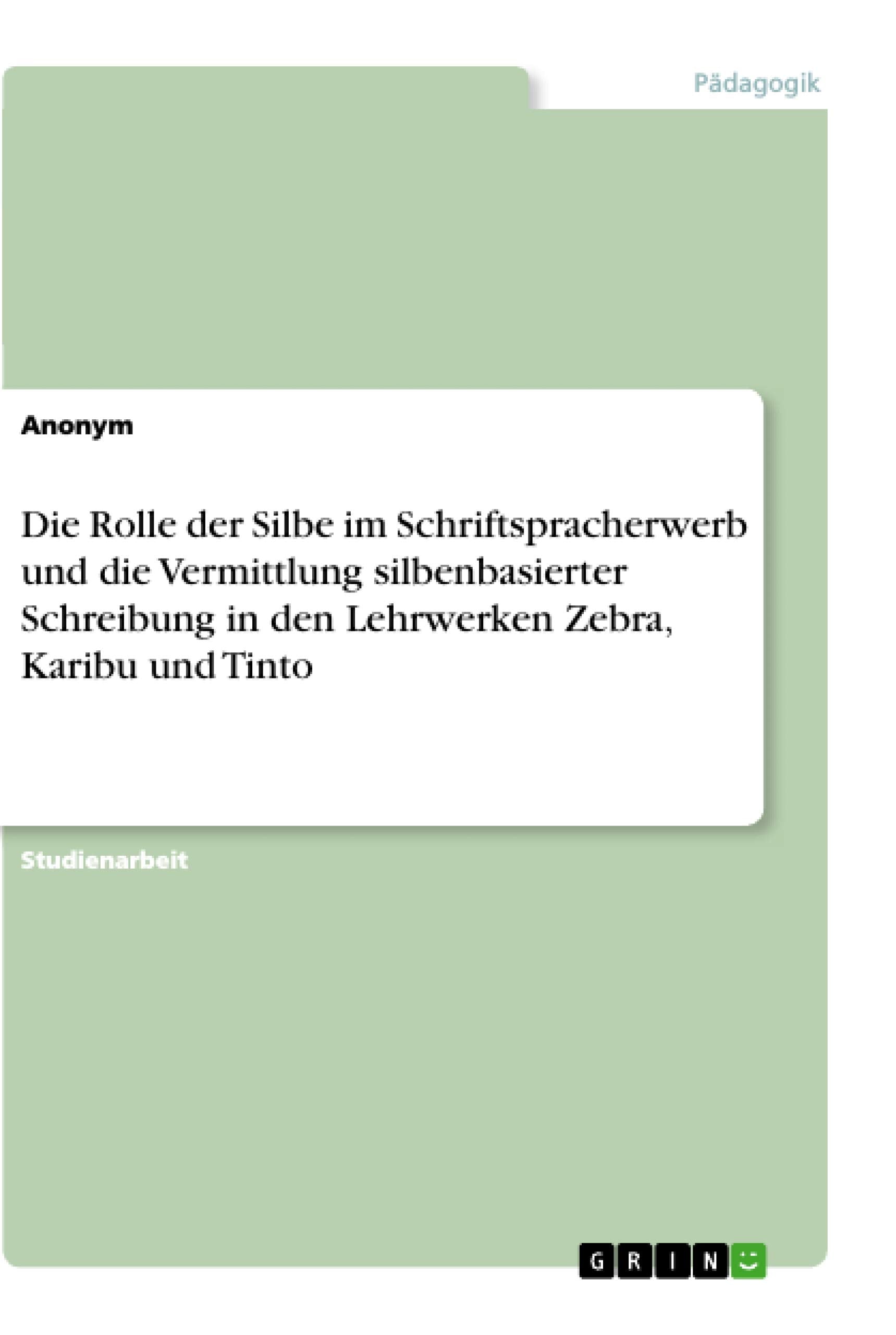 Die Rolle der Silbe im Schriftspracherwerb und die Vermittlung silbenbasierter Schreibung in den Lehrwerken Zebra, Karibu und Tinto Study Guides