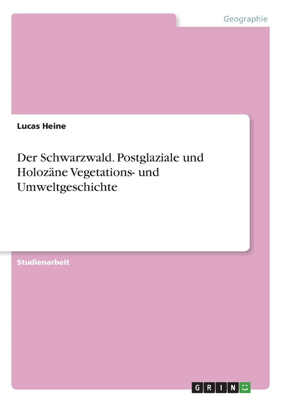 Der Schwarzwald. Postglaziale und Holozäne Vegetations- und Umweltgeschichte Business & Technology