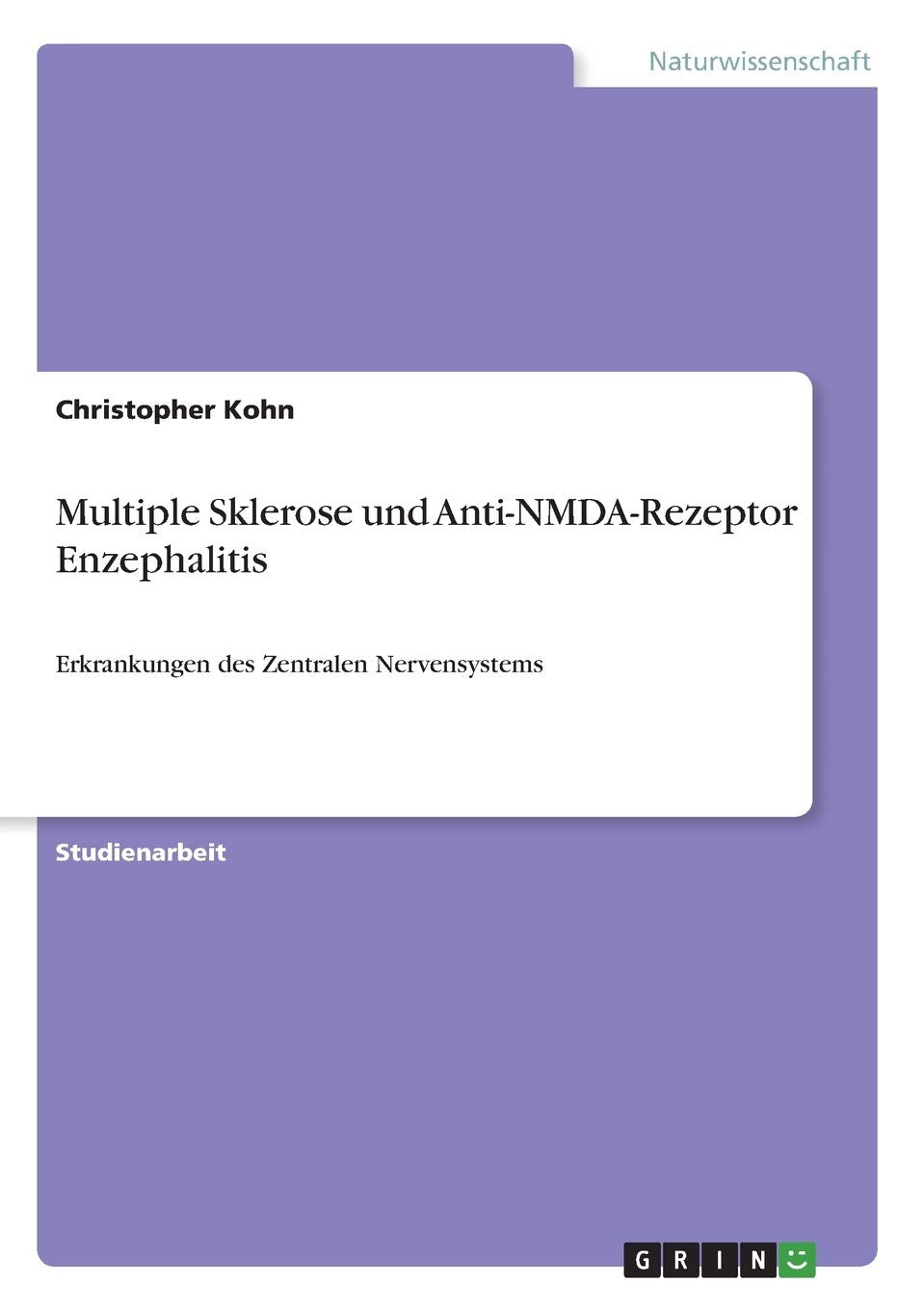 Multiple Sklerose und Anti-NMDA-Rezeptor Enzephalitis: Erkrankungen des Zentralen Nervensystems Natural Sciences