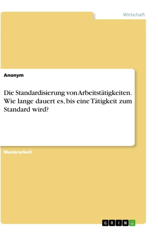 Die Standardisierung von Arbeitstätigkeiten. Wie lange dauert es, bis eine Tätigkeit zum Standard wird?: Magisterarbeit Law