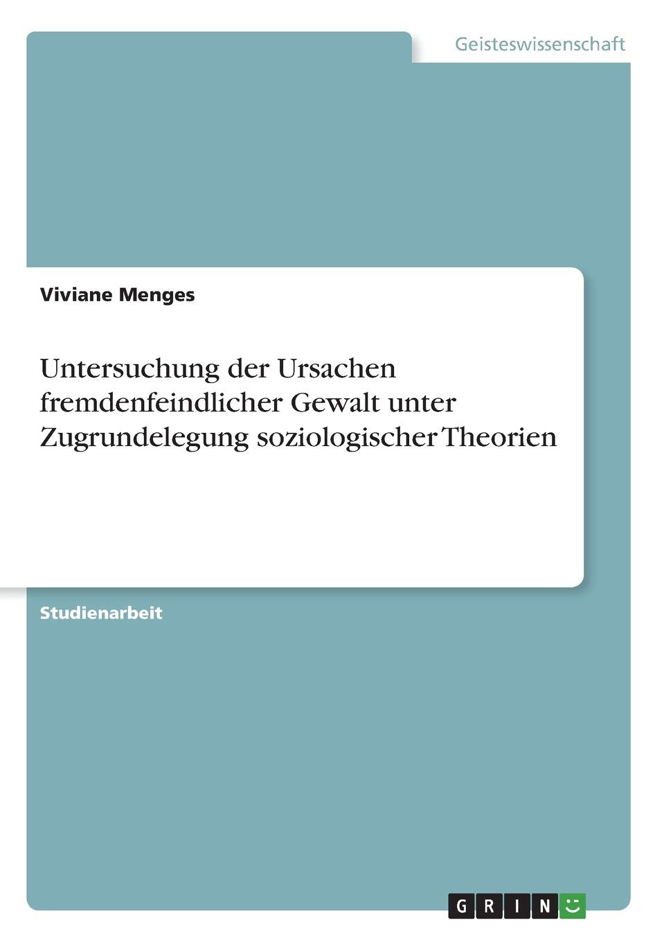 Untersuchung der Ursachen fremdenfeindlicher Gewalt unter Zugrundelegung soziologischer Theorien Law