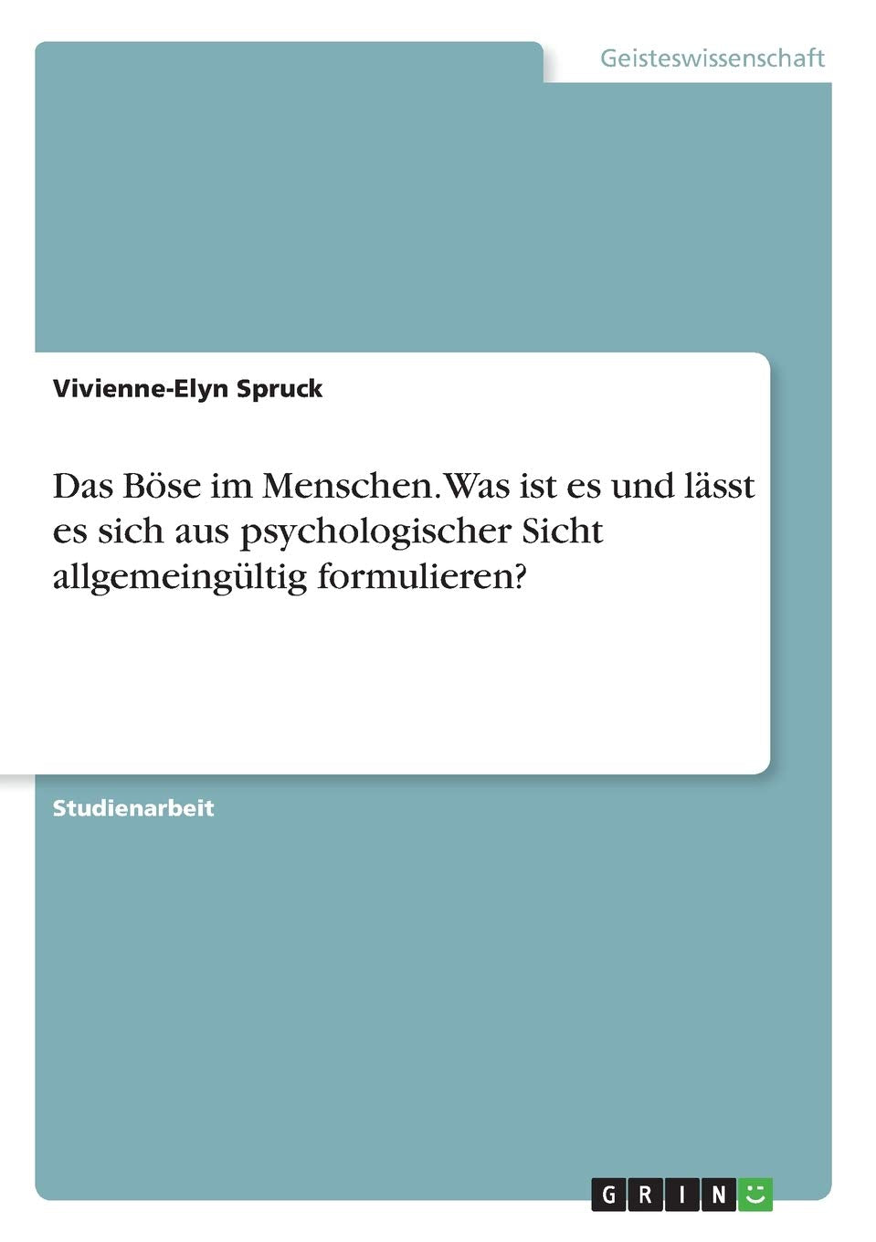 Das Böse im Menschen. Was ist es und lässt es sich aus psychologischer Sicht allgemeingültig formulieren? Psychology