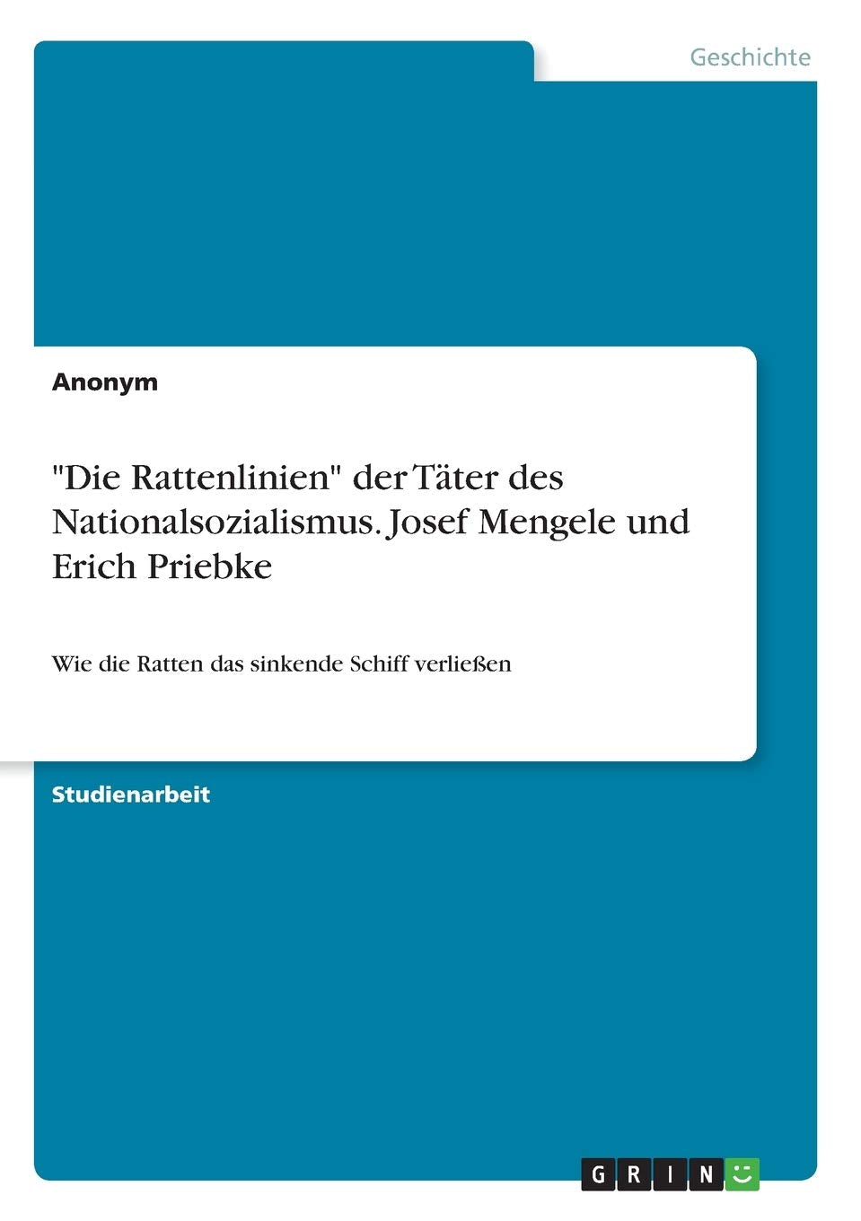 "Die Rattenlinien" der Täter des Nationalsozialismus. Josef Mengele und Erich Priebke: Wie die Ratten das sinkende Schiff verließen German history