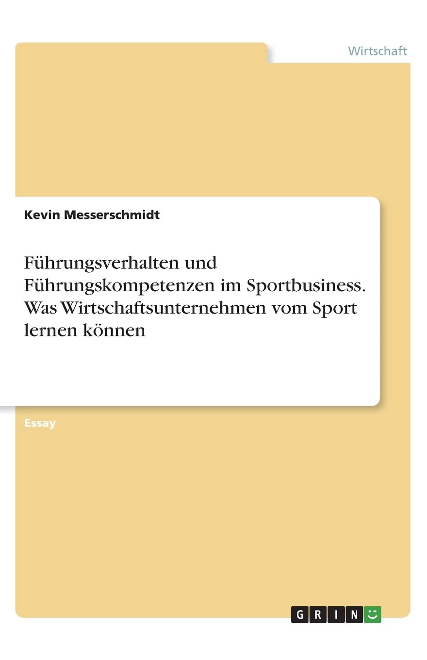 Führungsverhalten und Führungskompetenzen im Sportbusiness. Was Wirtschaftsunternehmen vom Sport lernen können Law