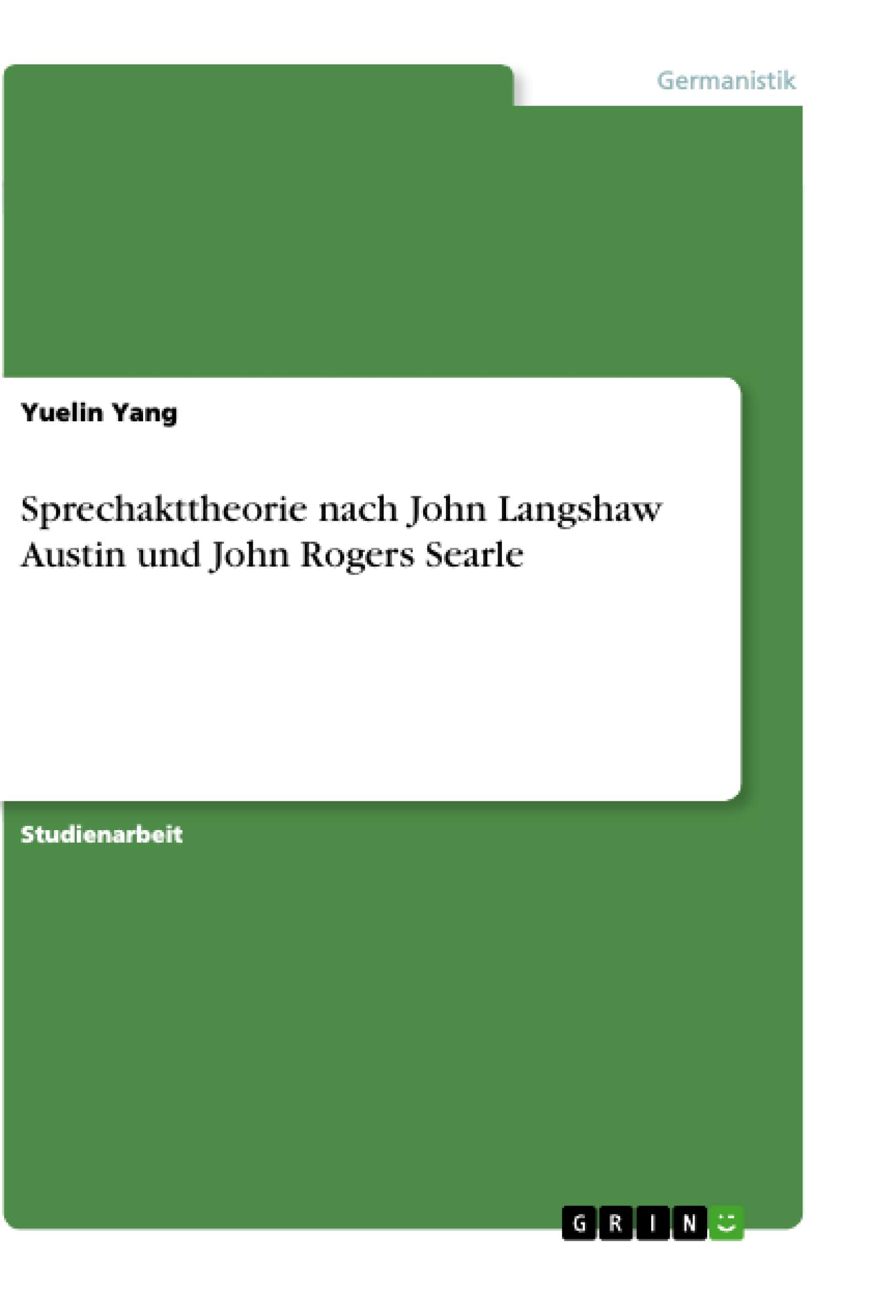 Sprechakttheorie nach John Langshaw Austin und John Rogers Searle Social Sciences