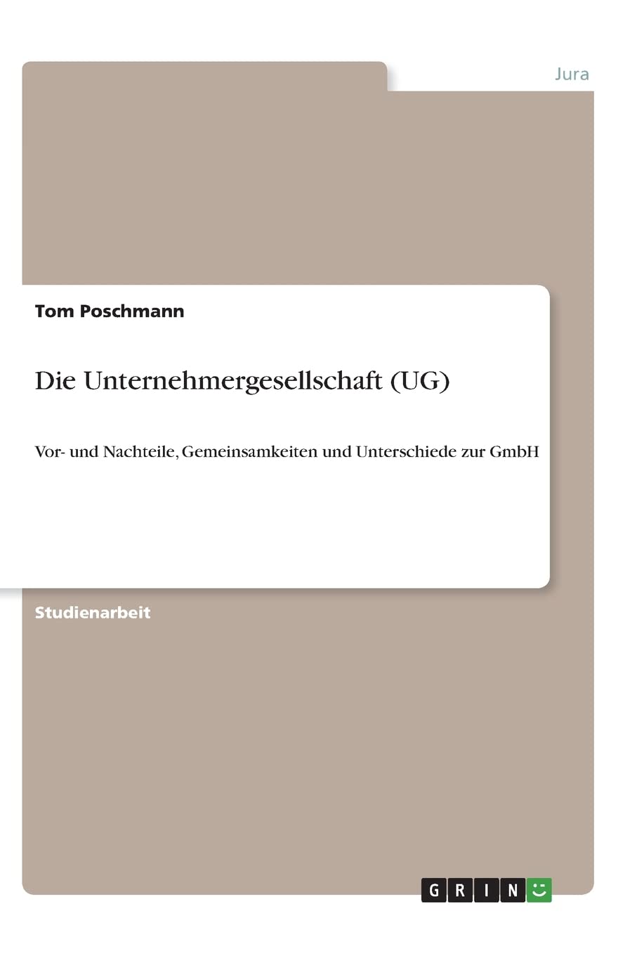 Die Unternehmergesellschaft (UG): Vor- und Nachteile, Gemeinsamkeiten und Unterschiede zur GmbH Law