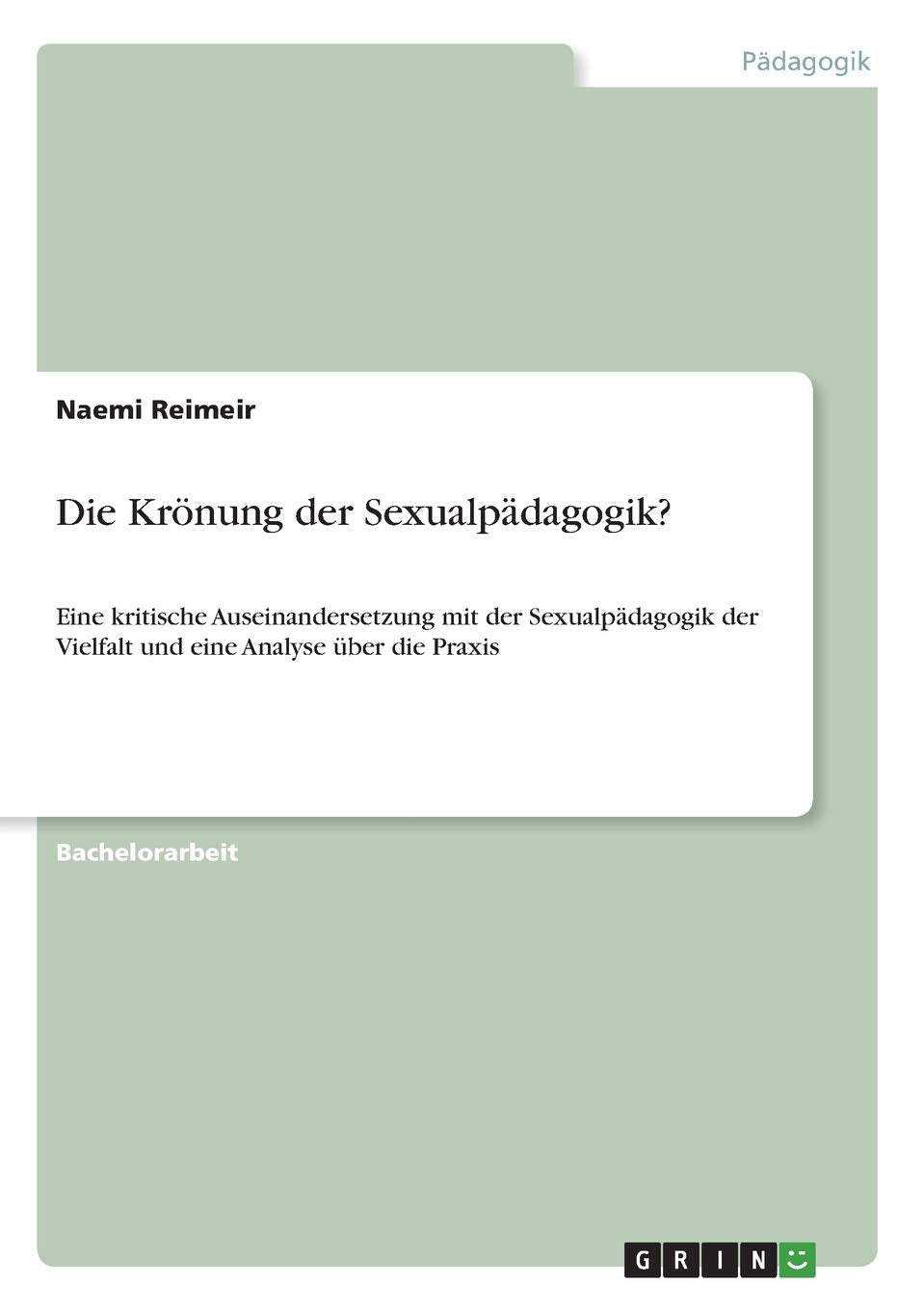 Die Krönung der Sexualpädagogik?: Eine kritische Auseinandersetzung mit der Sexualpädagogik der Vielfalt und eine Analyse über die Praxis Education & Training