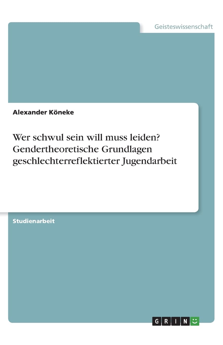 Wer schwul sein will muss leiden? Gendertheoretische Grundlagen geschlechterreflektierter Jugendarbeit Books
