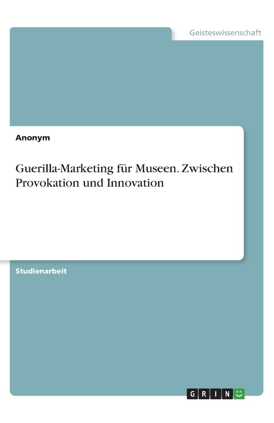 Guerilla-Marketing für Museen. Zwischen Provokation und Innovation Business, Finance & Career