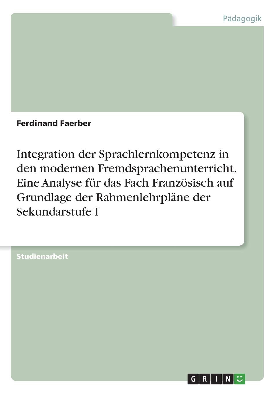 Integration der Sprachlernkompetenz in den modernen Fremdsprachenunterricht. Eine Analyse für das Fach Französisch auf Grundlage der Rahmenlehrpläne der Sekundarstufe I Foreign Languages ​​& Dictionaries