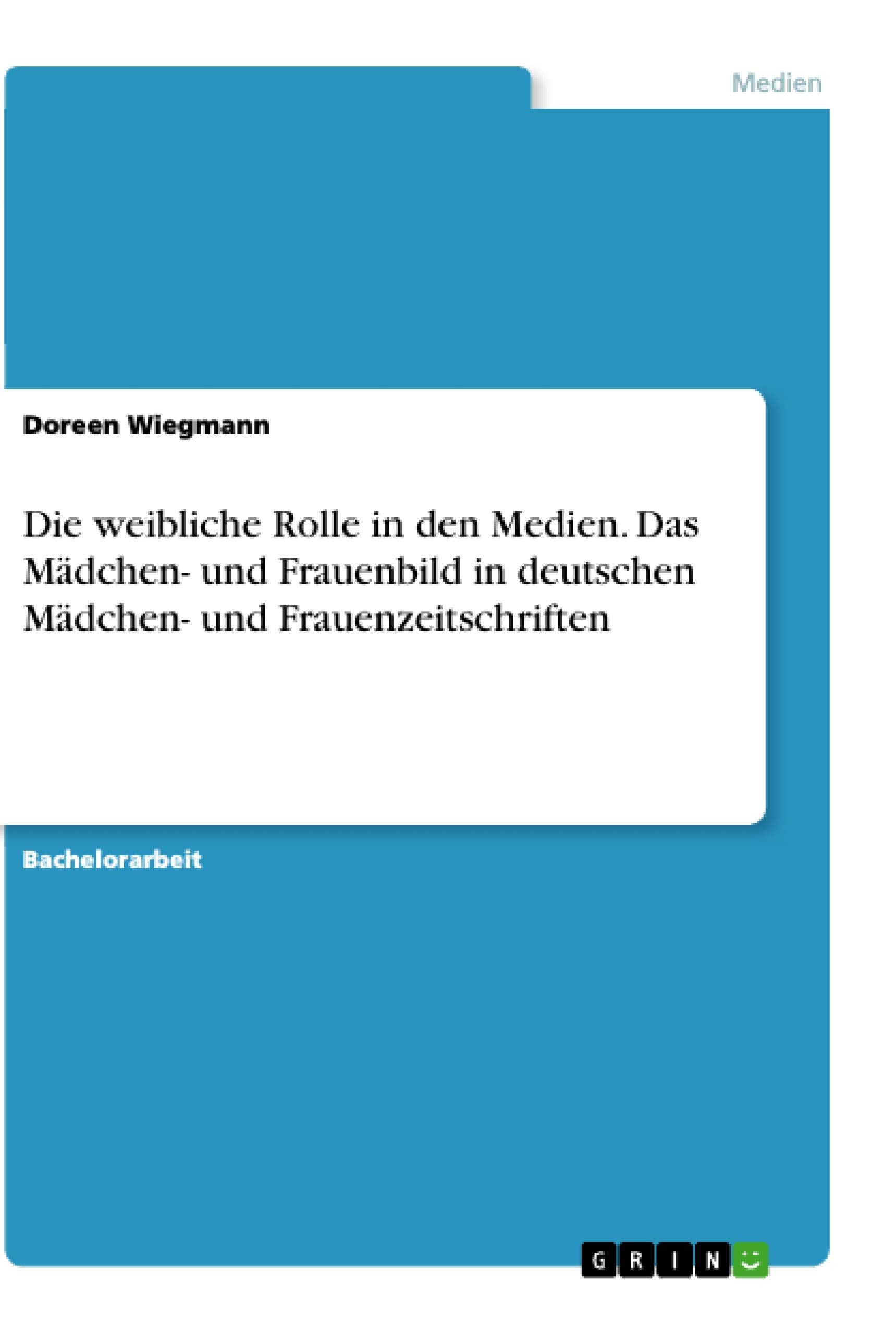 Die weibliche Rolle in den Medien. Das Mädchen- und Frauenbild in deutschen Mädchen- und Frauenzeitschriften Law