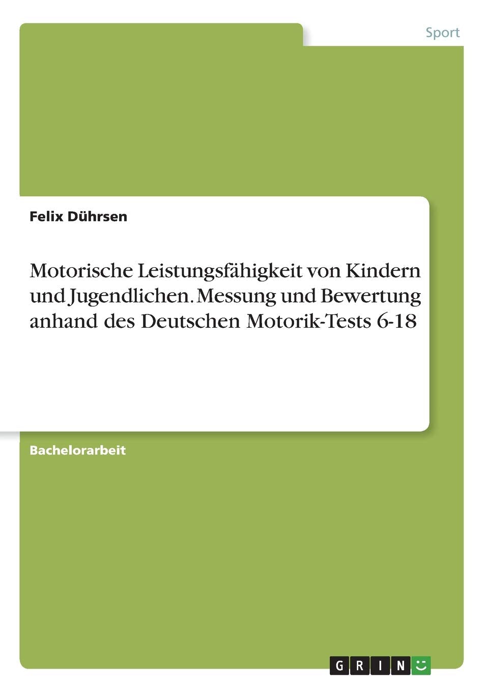 Motorische Leistungsfähigkeit von Kindern und Jugendlichen. Messung und Bewertung anhand des Deutschen Motorik-Tests 6-18 Health, Nutrition & Fitness